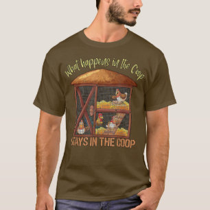 Chicken Farmer What happens in the Coop stays in t T-Shirt