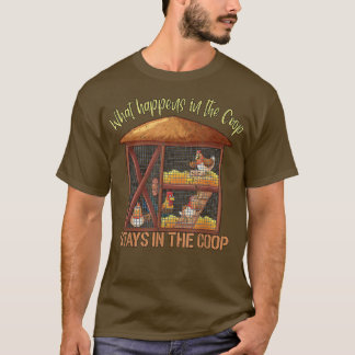 Chicken Farmer What happens in the Coop stays in t T-Shirt