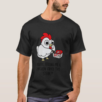 Chicken Fried Steak Du Sagst Mir Ein Huhn T-Shirt