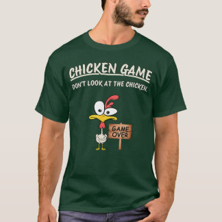 Chicken Game Dont Look athe Chicken Funny Chicken  T-Shirt