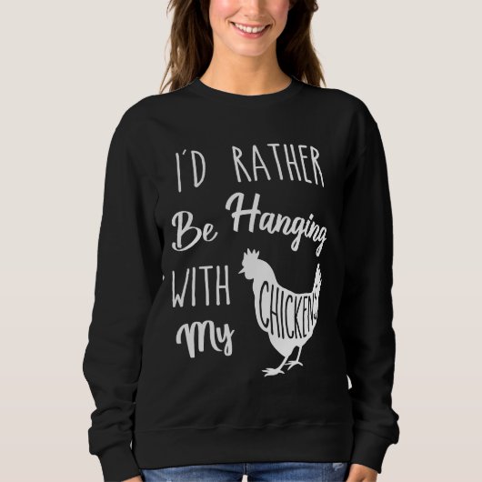 Chicken I d Rather Sweatshirt (Vorderseite)