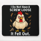 Chicken I Don't Have A Screw Loose, Funny, Jokes, Mousepad (Vorne)