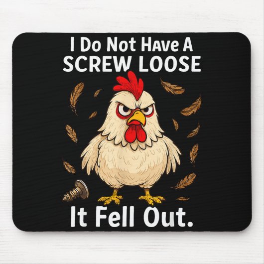 Chicken I Don't Have A Screw Loose, Funny, Jokes, Mousepad (Vorne)