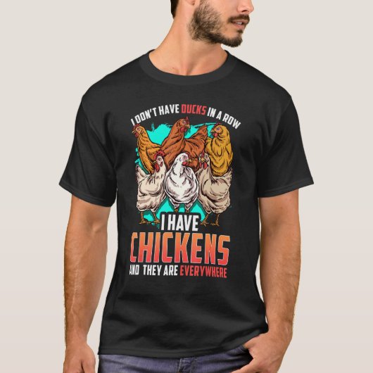 Chicken I Dont Have Ducks In A Row I Have Chickens T-Shirt (Vorderseite)