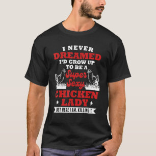Chicken Lady Sprichwort Sarcastic Bauer Girl Woman T-Shirt