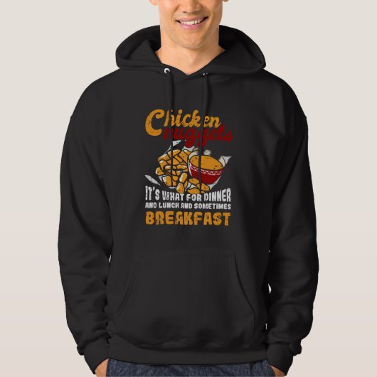 Chicken Nuggets It s For Dinner Lunch Breakfast Hoodie (Vorderseite)