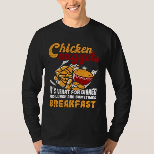 Chicken Nuggets It s For Dinner Lunch Breakfast T-Shirt (Vorderseite)