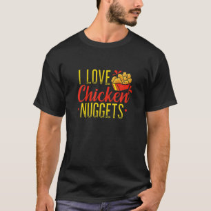 Chicken Nuggets Love Fast Food Nugget Lovers T-Shirt