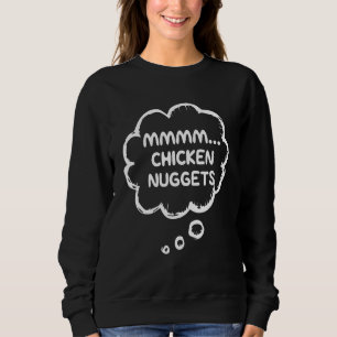 Chicken Nuggets Mmmm Chicken Nuggets Sweatshirt
