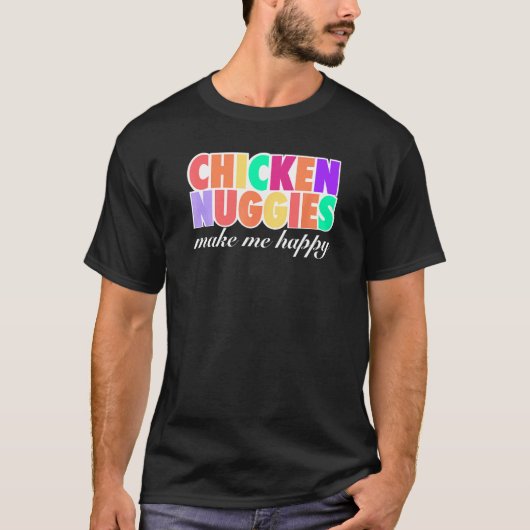 Chicken Nuggies machen mich glücklich Design T-Shirt (Vorderseite)