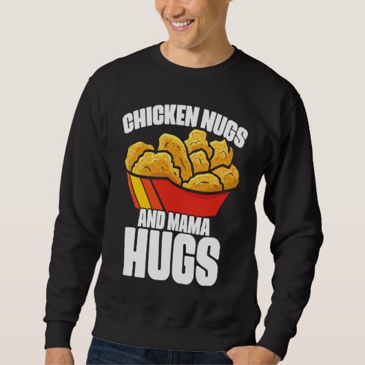 Chicken Nugs and Mama Hugs Chicken Nugget Fast Foo Sweatshirt (Vorderseite)