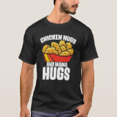 Chicken Nugs and Mama Hugs Chicken Nugget Fast Foo T-Shirt (Vorderseite)