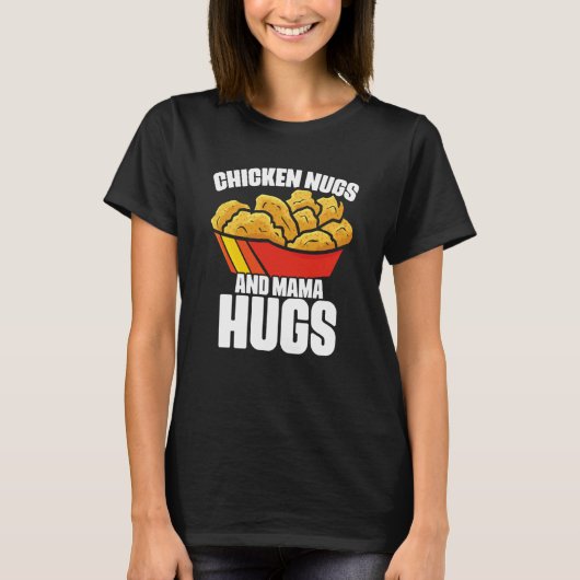Chicken Nugs and Mama Hugs Chicken Nugget Fast Foo T-Shirt (Vorderseite)