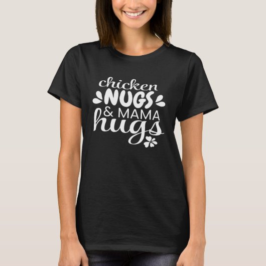 Chicken Nugs And Mama Hugs T-Shirt (Vorderseite)
