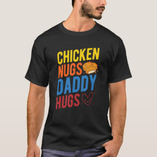 Chicken Nugs Daddy Nugget Chicken Nuggets Fast Fut T-Shirt