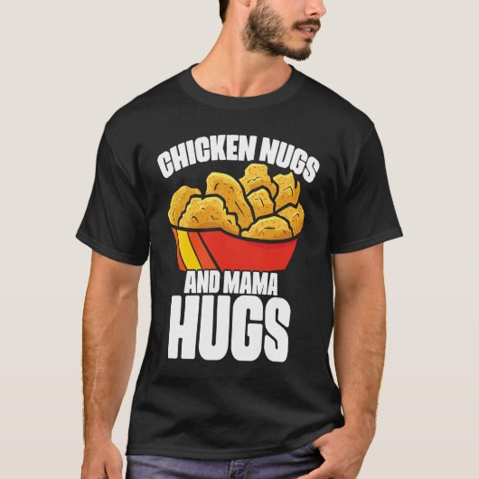 Chicken Nugs und Mama Hugs Chicken Nugget Fast Foo T-Shirt (Vorderseite)