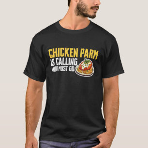 Chicken Parm ruft und ich muss gehen T-Shirt