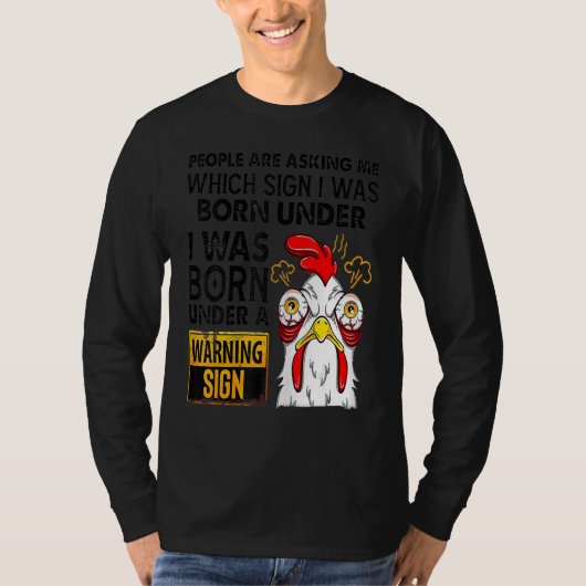 Chicken People Are Asking Which Sign I Was Born Un T-Shirt (Vorderseite)