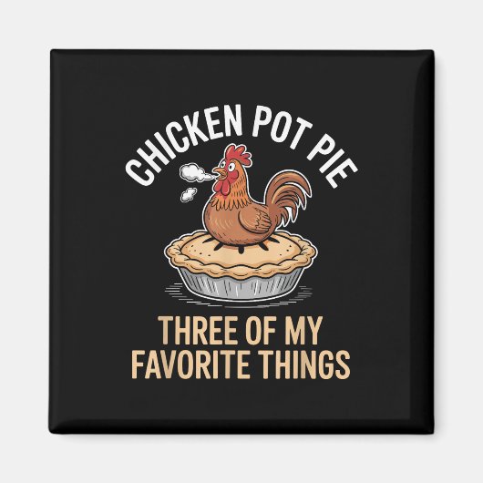 Chicken Pot pie drei meiner Lieblings-Dinge lustig Magnet (Vorne)