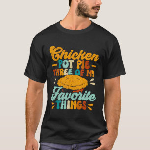 Chicken Pot pie drei meiner Lieblings-Dinge lustig T-Shirt
