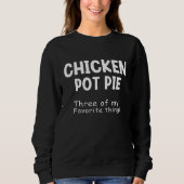 Chicken Pot Pie Three Of My Favorite Things Funny Sweatshirt (Vorderseite)