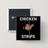 Chicken Strips Pun Funny Jokes Sarcastic Life  Button (Vorne & Hinten)