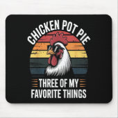 Chicken T E Three Of My Favorite Things Chicken Lo Mousepad (Vorne)
