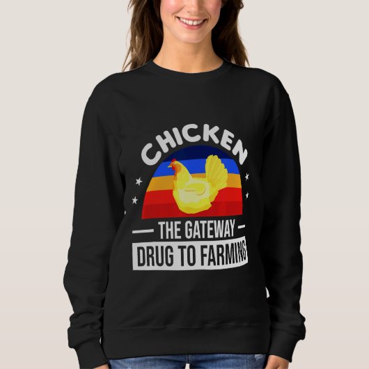 Chicken The Gateway Drug To Farming Sweatshirt (Vorderseite)