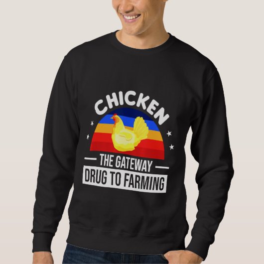 Chicken The Gateway Drug To Farming Sweatshirt (Vorderseite)