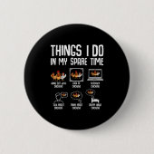 Chicken Things I Do In My Spare Time Women Men Kid Button (Vorderseite)