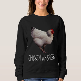 Chicken Whisperer Chicken Whisperer Sweatshirt