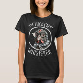 Chicken Whisperer for Chicken Lady and Backyard Ch T-Shirt (Vorderseite)