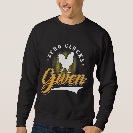Chicken Zero Clucks gegeben Sweatshirt (Vorderseite)