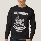 chickens are not boring you are farming 1 sweatshirt (Vorderseite)