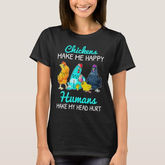 Chickens Make Me Happy Humans Make My Head Hurt  C T-Shirt (Vorderseite)