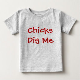 Chicks Dig Me Baby T-shirt