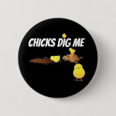 CHICKS DIG ME BUTTON (Vorderseite)