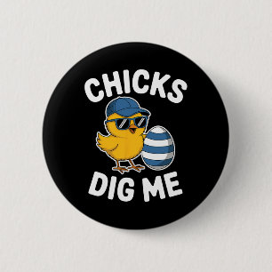 Chicks Dig Me Easter Chick Funny Happy Ostertag Button