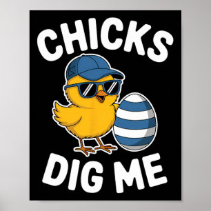Chicks Dig Me Easter Chick Funny Happy Ostertag Poster