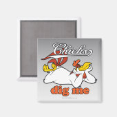 Chicks Dig Me Magnet (Vorderseite/Rückseite)