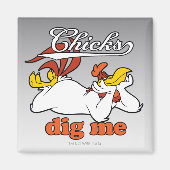 Chicks Dig Me Magnet (Vorne)