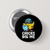 Chicks Dig Me Oster Kleinkind Jungen Männer glückl Button (Vorne & Hinten)