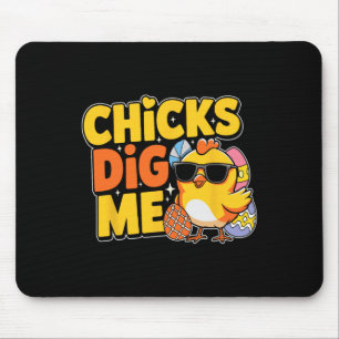 Chicks Dig Me Oster Kleinkind Jungen Männer glückl Mousepad