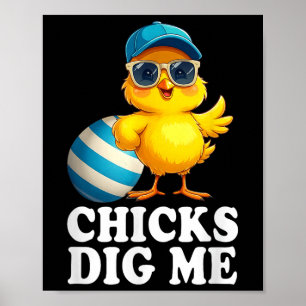 Chicks Dig Me Oster Kleinkind Jungen Männer glückl Poster