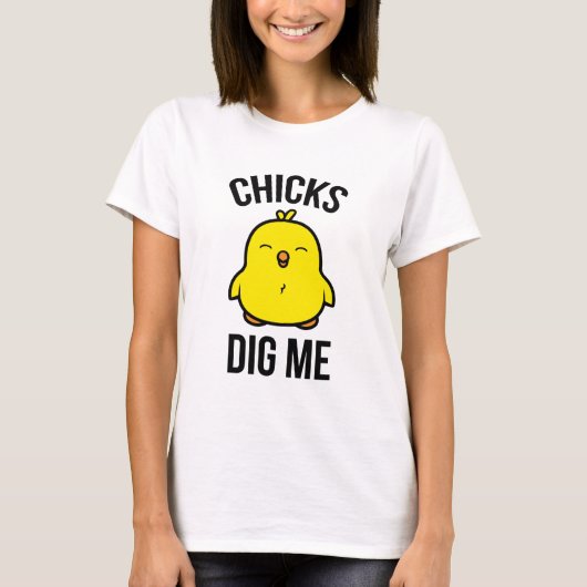 Chicks Dig Me T-Shirt (Vorderseite)