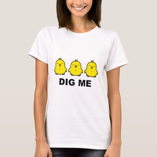 Chicks Dig Me T-Shirt (Vorderseite)