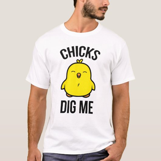 Chicks Dig Me T-Shirt (Vorderseite)