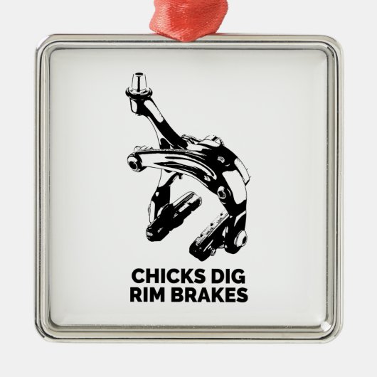 Chicks Dig Rim Brakes Ornament Aus Metall (Vorne)
