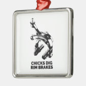 Chicks Dig Rim Brakes Ornament Aus Metall (Links)