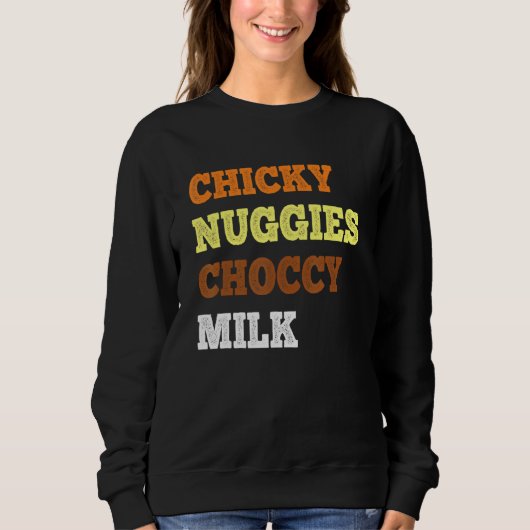 Chicky Nuggies Choccy Milk Chicken Nugget Meme Sweatshirt (Vorderseite)
